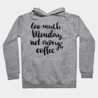 Too much Monday, not enough coffee Hoodie